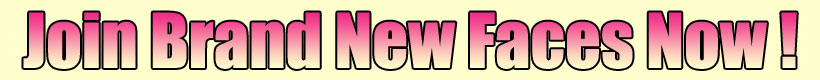 Join Brand New Faces Now !